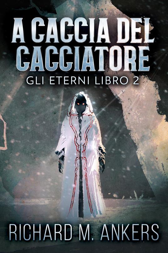 A Caccia del Cacciatore - Richard M. Ankers,Luisa Ercolano - ebook