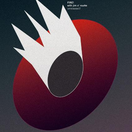 Unreleased? - CD Audio di Jim O'Rourke,Fire!
