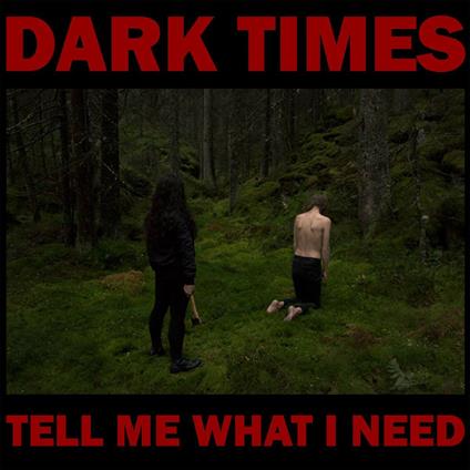 Tell Me What I Need - CD Audio di Dark Times