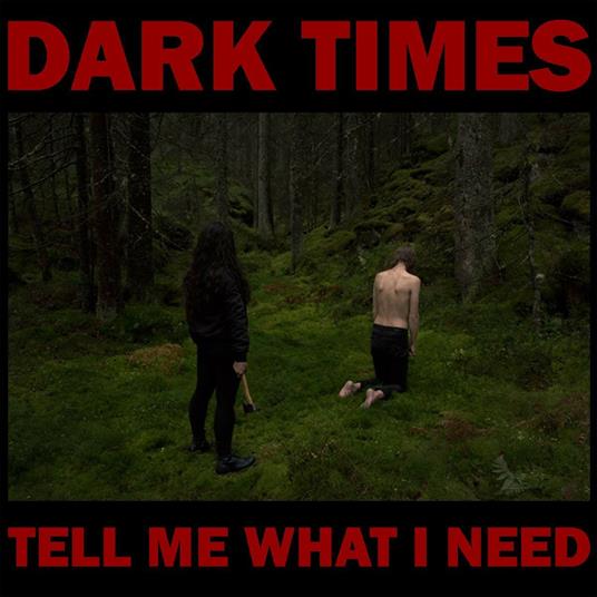 Tell Me What I Need - CD Audio di Dark Times