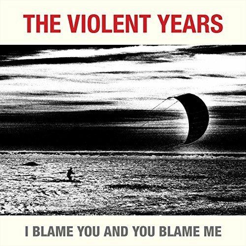 I Blame You And You Blame Me - CD Audio di Violent Years