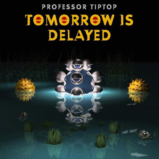 Tomorrow Is Delayed - CD Audio di Professor Tip Top