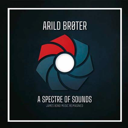 Spectre Of Sound James Bond Music Reimagined - CD Audio di Arild Brøter