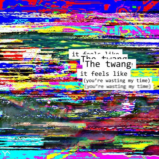 It Feels Like (You'Re Wasting My Time)-Tinseltown In The Rain - Vinile LP di Twang
