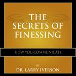 The Secrets of Finessing How You Communicate
