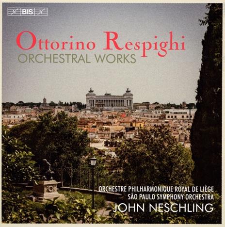 Orchestral Works - CD Audio di Ottorino Respighi,John Neschling