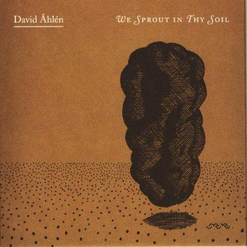 We Sprout In Thy Soil - CD Audio di David Ahlen