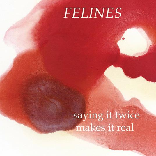 Saying it Twice Makes it Real - Vinile LP di Felines