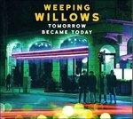 Tomorrow Became Today - CD Audio di Weeping Willows