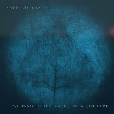 We Tend To Help Each Other Out There - CD Audio di Antti Lahdesmaki