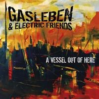 A Vessel Out Of Here - CD Audio di Gasleben & Electric Friends