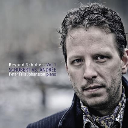 Beyond Schubert Vol. 1 - CD Audio di Franz Schubert,Elfrida Andrée,Peter Friis Johansson