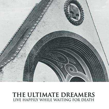 Live Happily While Waiting for Death - Vinile LP di Ultimate Dreamers