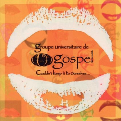 Groupe Universitaire De Gospel - Couldn'T Keep It To Ourselves - CD Audio