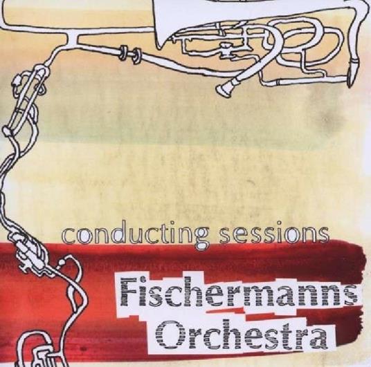 Conducting Sessions - CD Audio di Fischermanns Orchestra