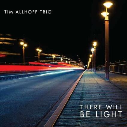There Will Be Light - CD Audio di Tim Allhoff