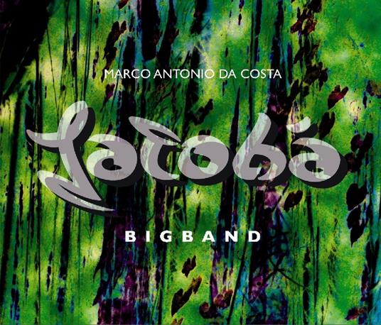 Jatoba Bigband - CD Audio di Marco Antonio Da Costa