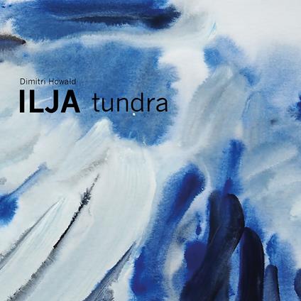 Tundra - CD Audio di Ilja,Dimitri Howald