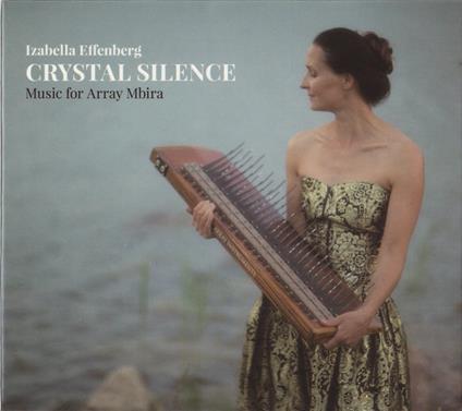 Crystal Silence. Music for Array Mbira - CD Audio di Izabella Effenberg