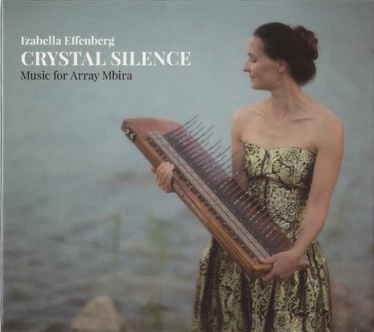 Crystal Silence. Music for Array Mbira - CD Audio di Izabella Effenberg