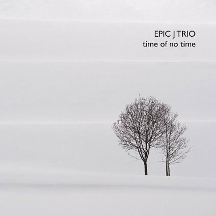 Time Of No Time - CD Audio di Epic J Trio