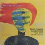 How to Catch a Cloud - CD Audio di Daniel Erdmann