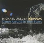 Dance Around in Your Bones - CD Audio di Michael Jaeger Kerouac