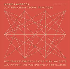 Contemporary Chaos Practices - CD Audio di Ingrid Laubrock