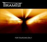For Your Ears Only - CD Audio di Tiramist