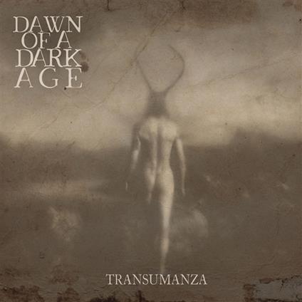 Transumanza - CD Audio di Dawn Of A Dark Age