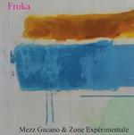 Mezz Gacano & Zone Experimentale - Froka
