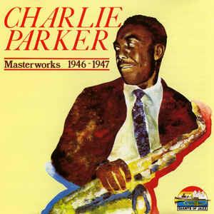 Masterworks 1946 - 1947 - CD Audio di Charlie Parker