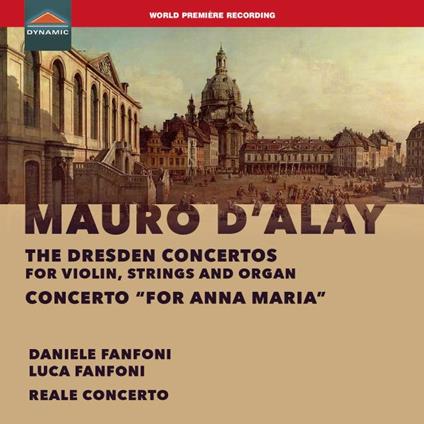 The Dresden Concertos for Violin, Strings and Organ - CD Audio di Mauro D'Alay