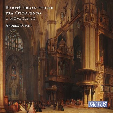 Rarità Organistiche Tra Ottocento E Novecento - CD Audio di Andrea Toschi