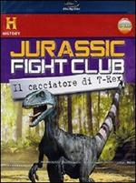Jurassic Fight Club. Vol. 4. Il cacciatore di T-Rex