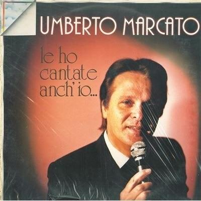 Le Ho Cantate Anch'io - Vinile LP di Umberto Marcato