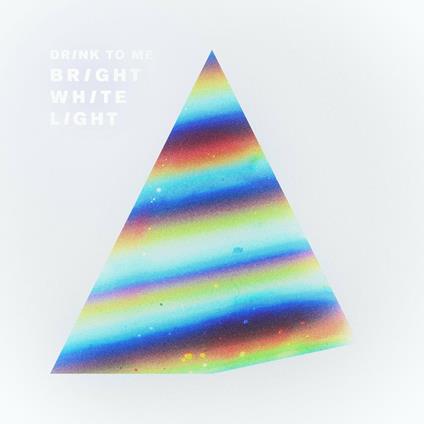 Bright White Light - CD Audio di Drink to Me