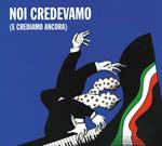 Noi credevamo (e crediamo ancora)