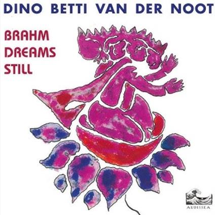 Brahm Dreams Still - CD Audio di Dino Betti van der Noot