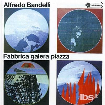 Fabbrica, galera, piazza - CD Audio di Alfredo Bandelli