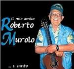 Il mio amico Roberto Murolo...e canto - CD Audio di Roberto Murolo