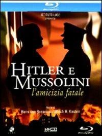 Hitler e Mussolini. L'amicizia fatale di Hans von Brescius,Ullrich H. Kasten - Blu-ray