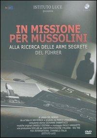 In missione per Mussolini. Alla ricerca delle armi segrete del Fürer di Vania Del Borgo - DVD