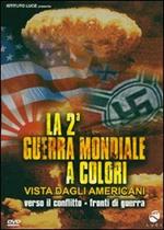 La seconda guerra mondiale a colori vista dagli americani. Vol. 1