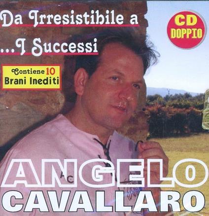 Da Irresistibile a... Successi - CD Audio di Angelo Cavallaro