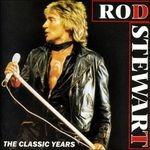 The Classic Years - CD Audio di Rod Stewart