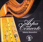 Arpa in Concerto (Digipack) - CD Audio di Roberta Alessandrini