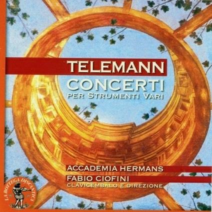 Concerti per strumenti vari - CD Audio di Georg Philipp Telemann,Fabio Ciofini,Accademia Hermans