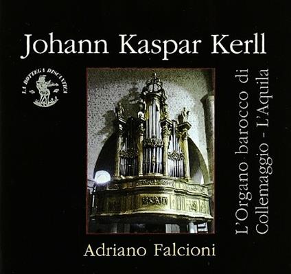 Opera Omnia. L'organo barocco di Collemaggio - CD Audio di Adriano Falcioni,Johann Kaspar Kerll