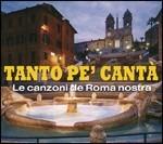 Tanto pe' canta'. Le canzoni de Roma nostra - CD Audio